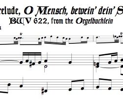 Chorale Prelude, “O Mensch, bewein’ dein’ Sünde gross,” BWV 622