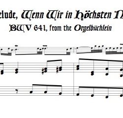 Chorale Prelude, “Wenn wir in höchsten Nöthen sein,” BWV 641