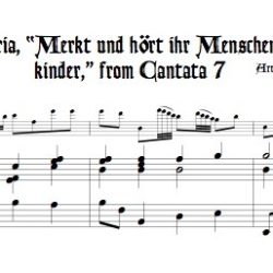 Aria, “Merkt und hört ihr Menschenkinder,” from Cantata 7
